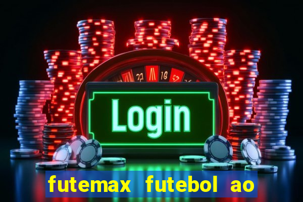 futemax futebol ao vivo hoje